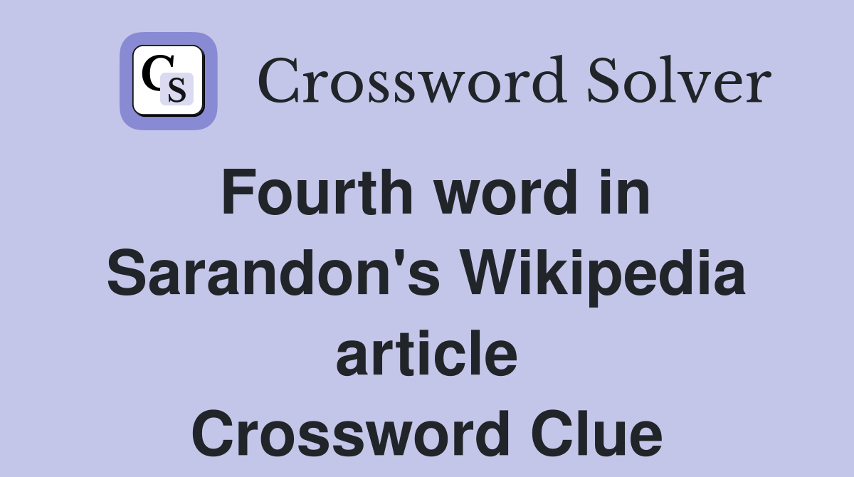 Fourth word in Sarandon's Wikipedia article - Crossword Clue Answers